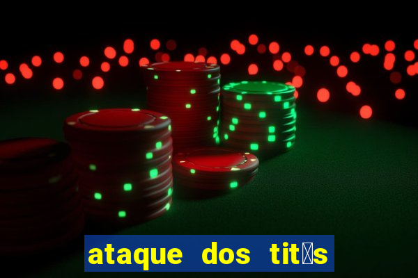 ataque dos tit茫s filme online dublado