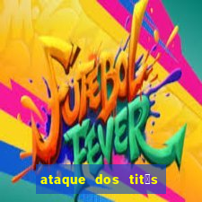 ataque dos tit茫s filme online dublado