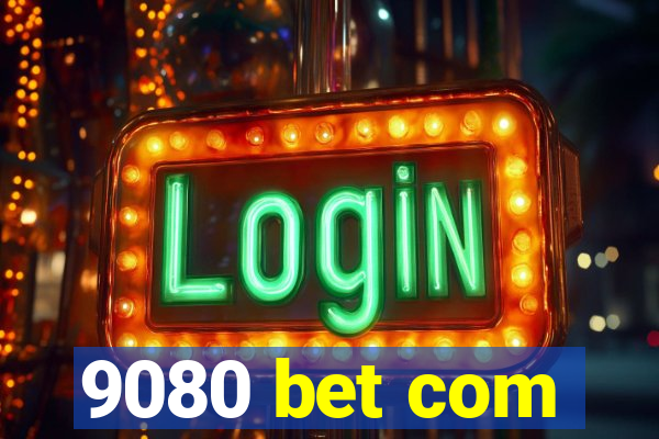 9080 bet com