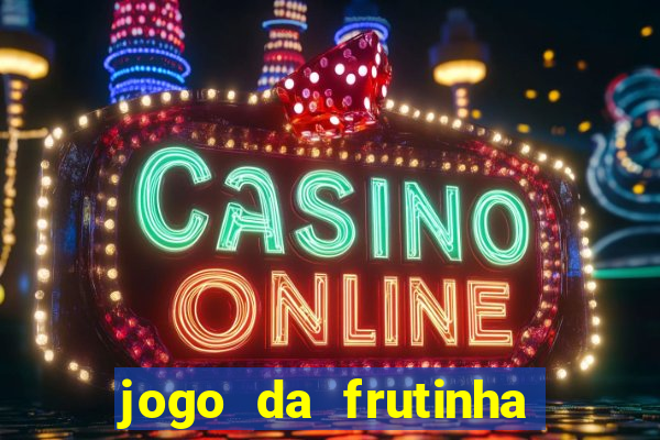 jogo da frutinha de ganhar dinheiro