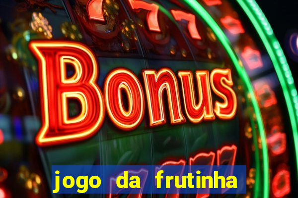 jogo da frutinha de ganhar dinheiro