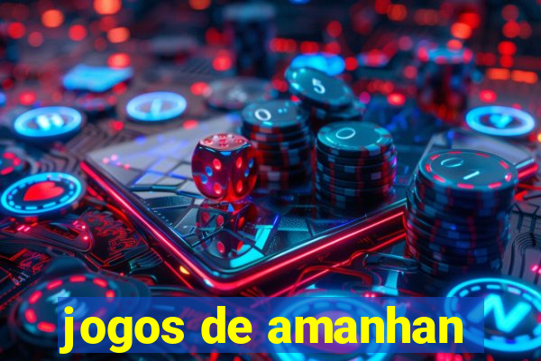 jogos de amanhan