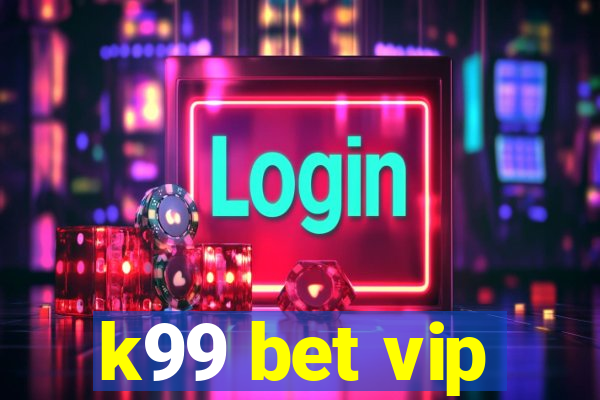 k99 bet vip