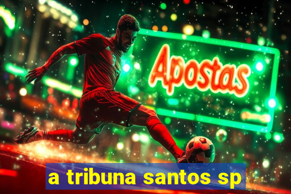 a tribuna santos sp