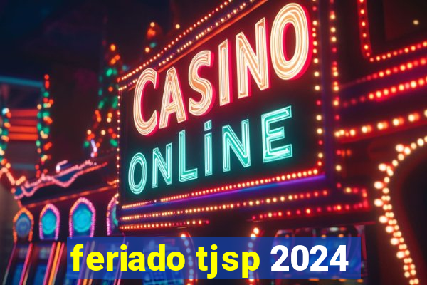 feriado tjsp 2024