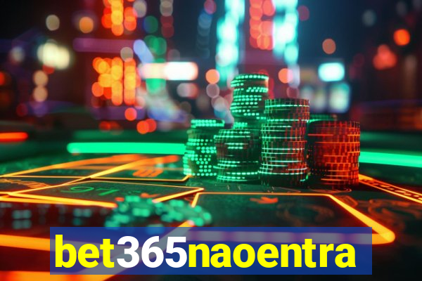 bet365naoentra