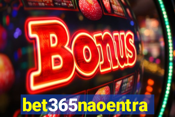 bet365naoentra