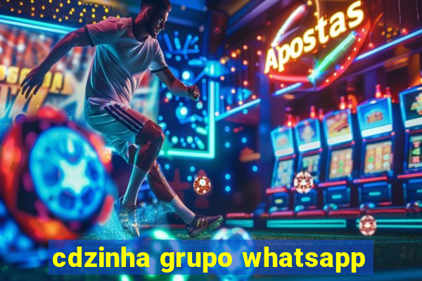 cdzinha grupo whatsapp