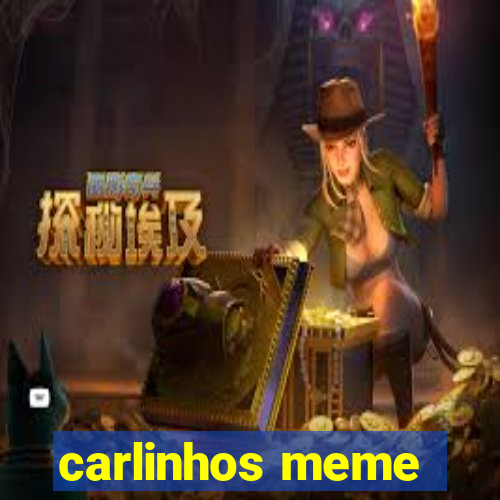 carlinhos meme