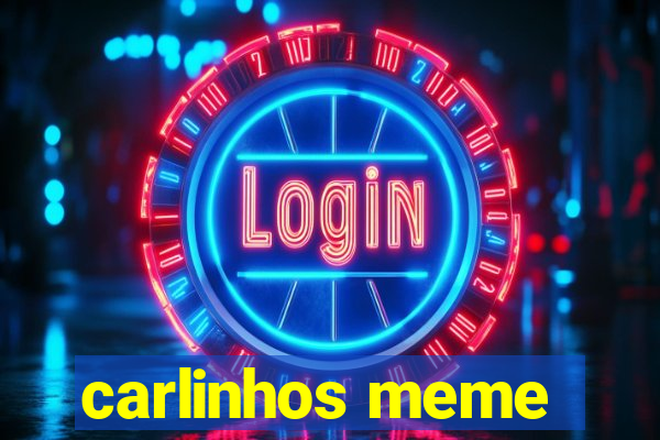 carlinhos meme