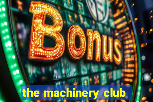 the machinery club