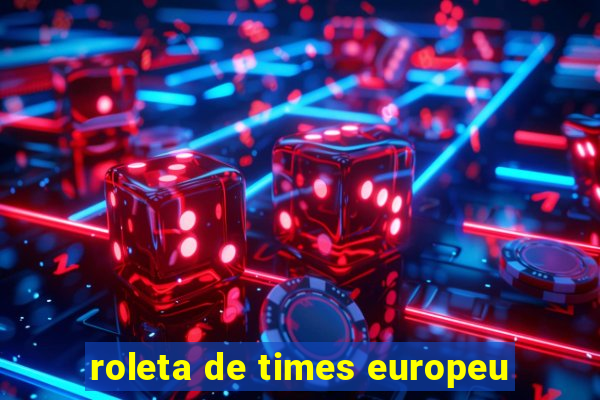 roleta de times europeu