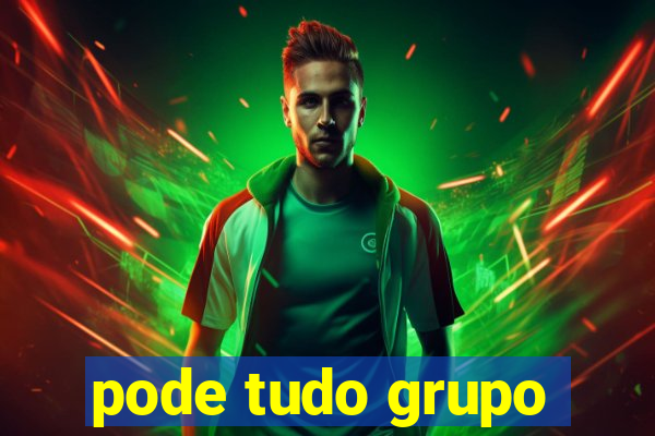 pode tudo grupo