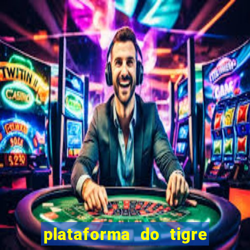 plataforma do tigre que da bonus no cadastro