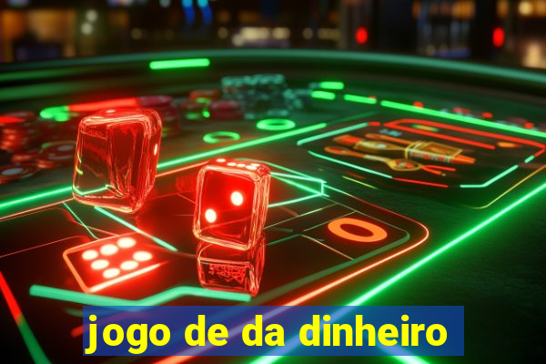 jogo de da dinheiro