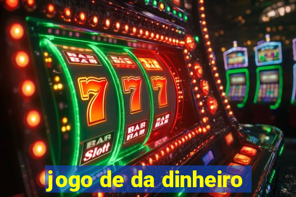 jogo de da dinheiro