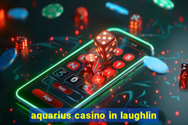 aquarius casino in laughlin