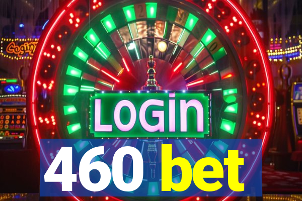 460 bet