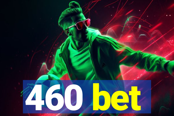 460 bet