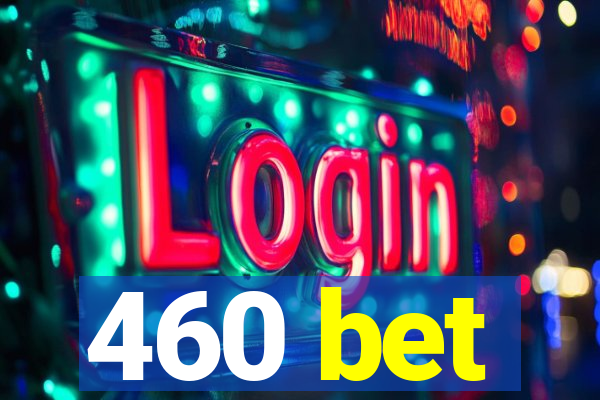 460 bet