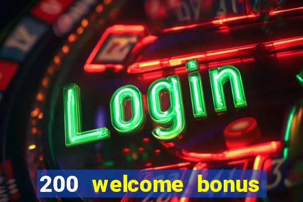 200 welcome bonus online casino