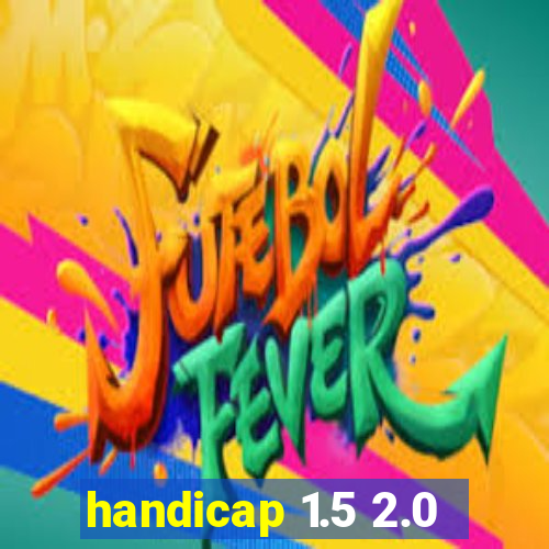 handicap 1.5 2.0