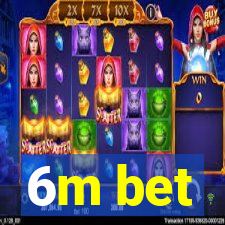 6m bet