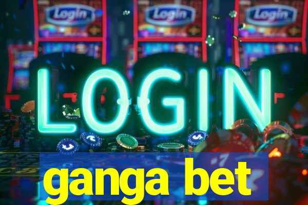 ganga bet