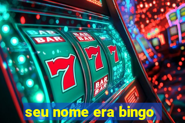 seu nome era bingo