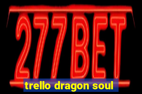 trello dragon soul