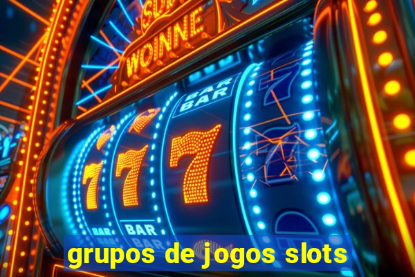 grupos de jogos slots