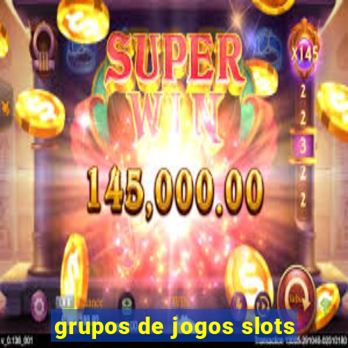 grupos de jogos slots