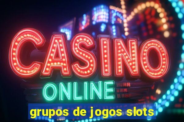 grupos de jogos slots