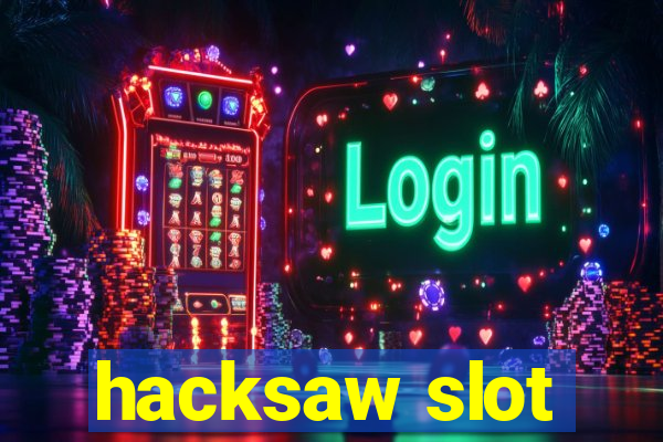 hacksaw slot