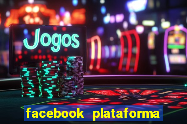 facebook plataforma pagando no cadastro