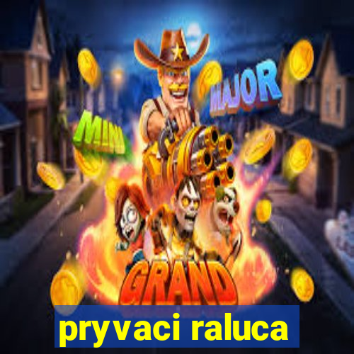 pryvaci raluca