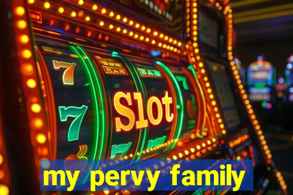 my pervy family