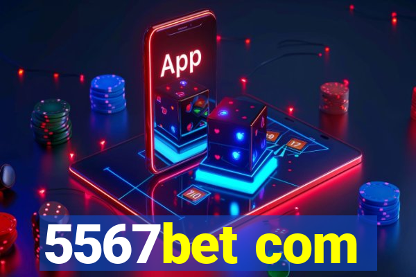 5567bet com