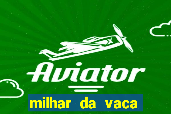 milhar da vaca mais atrasada