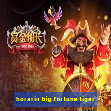 horario big fortune tiger