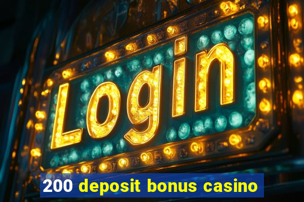 200 deposit bonus casino