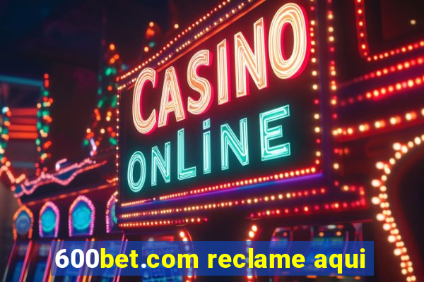 600bet.com reclame aqui