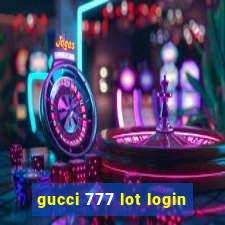 gucci 777 lot login