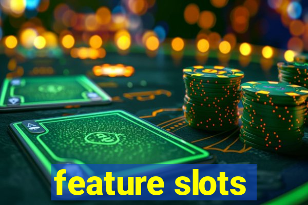 feature slots