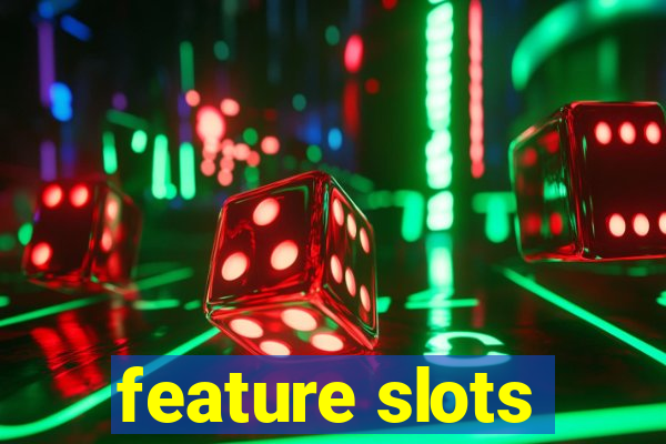 feature slots