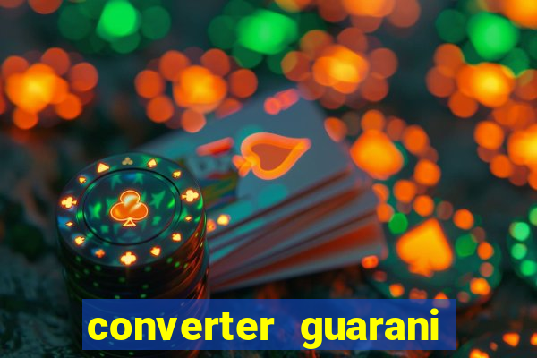 converter guarani em reais