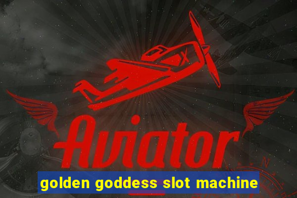 golden goddess slot machine