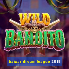 baixar dream league 2018