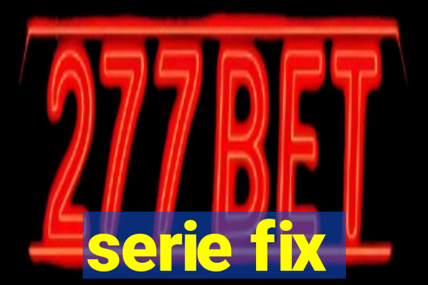 serie fix