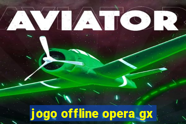 jogo offline opera gx